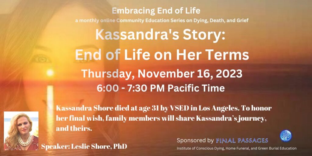 Kassandra's Story
Embracing End of Life community education event on Thursday, November 16, 2023 at 7 PM Pacific Time