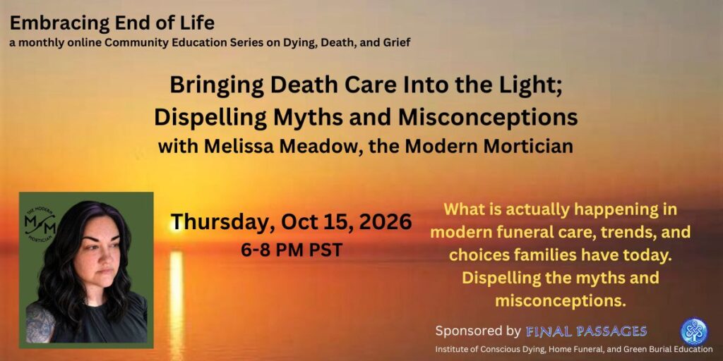 Embracing End of Life community education event: Bringing Death Care Into the Light; Dispelling Myths and Misconceptions, on Thursday, October 15, 2026 from 6:00-8:00 PM Pacific Time